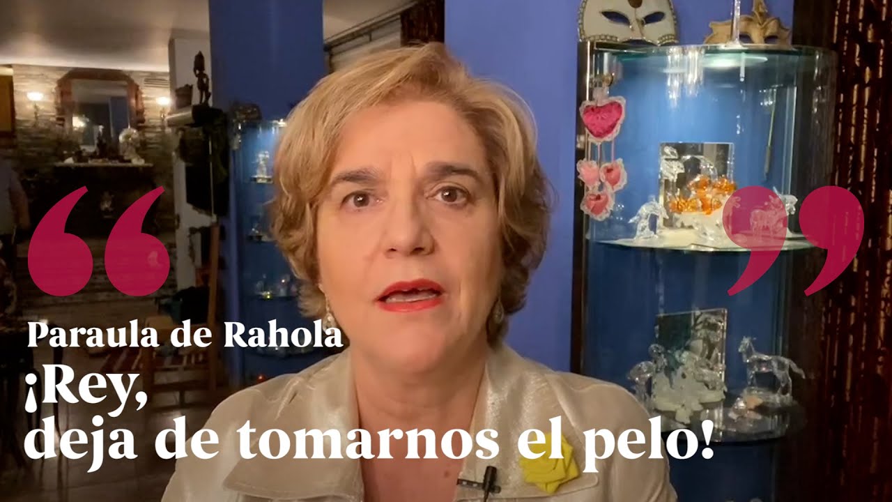 PARAULA DE RAHOLA | ¡Rey, deja de tomarnos el pelo! de Paraula de Rahola