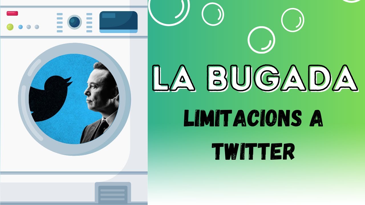 🧼LA BUGADA 03/07/2023: ELON MUSK RESTRINGEIX TWITTER de Jacint Casademont