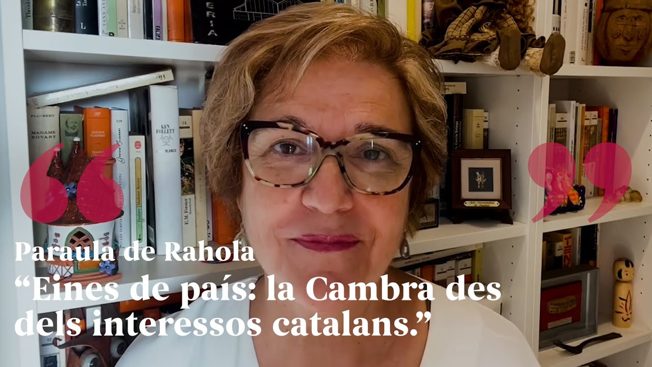 PARAULA DE RAHOLA | Eines de país la Cambra des dels interessos catalans de Paraula de Rahola