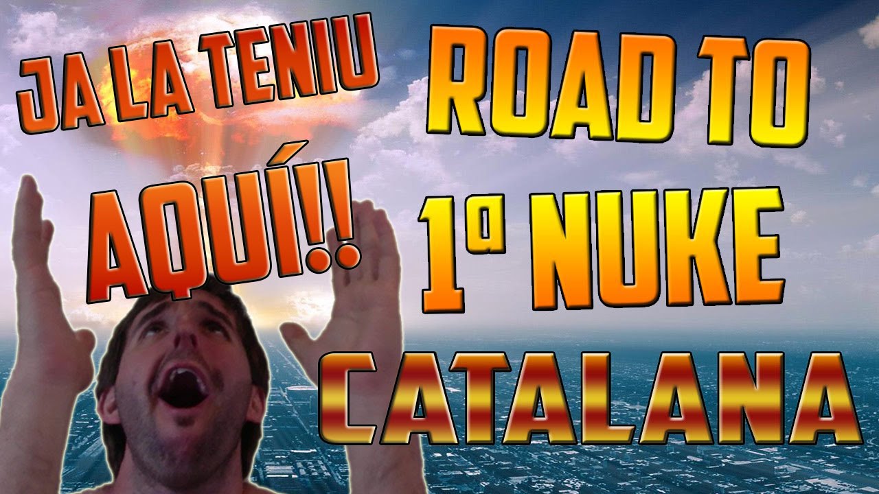 SÍII!! JA LA TENIU AQUÍII!! Road to "la 1ª NUKE CATALANA" COMPLETAT!! de EtitheCat