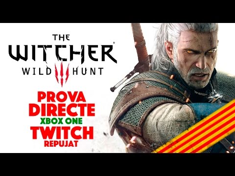 THE WITCHER 3 | PROVA TWITCH | Xbox One Gameplay Català de Urgellencs Emprenyats