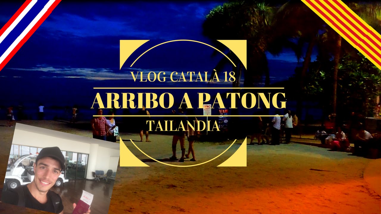 Arribo a Patong - Vlog 18 de La Motxilla d'en Gil