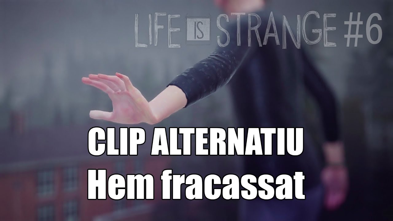 CLIP ALTERNATIU - Hem fracasat | LIFE IS STRANGE #6 de LluverasPsicologia
