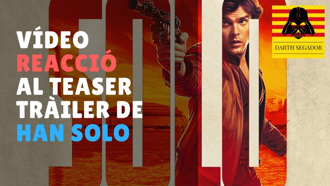 Vídeo reacció al teaser tràiler de Han Solo | Darth Segador de Darth Segador