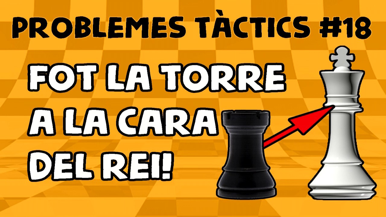 Escacs Problemes Tàctics #18 Fot la torre a la cara del rei! de Escacs en Català