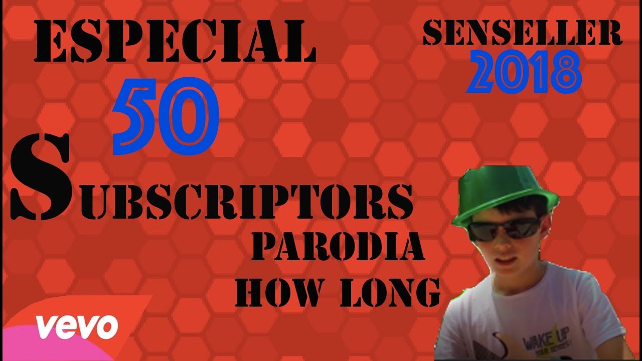 Especial 50 Subscriptors | Parodia How Long (Charlie Puth) de Senseller