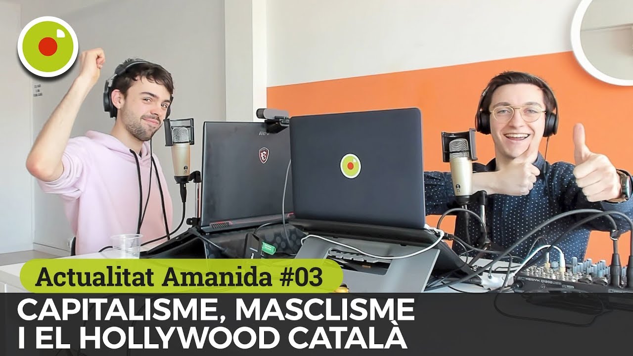 Capitalisme, masclisme i el Hollywood català | Actualitat Amanida #03 de LSACompany