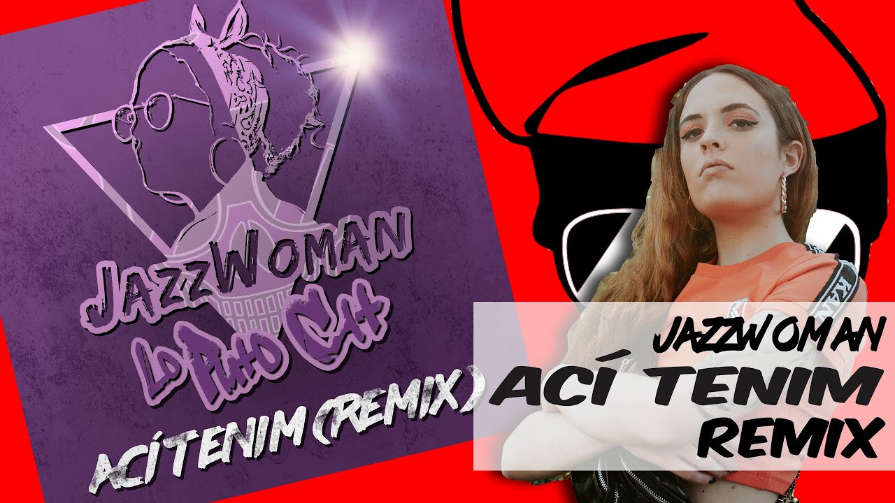 JAZZWOMAN - ACÍ TENIM (LO PUTO CAT REMIX) de Lo Puto Cat Remixes