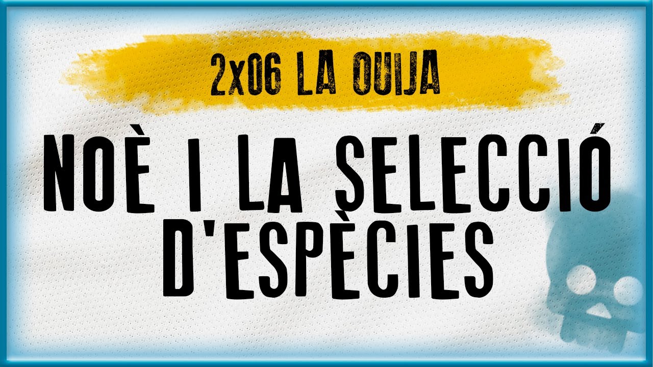 NOÈ I LA SELECCIÓ D'ESPÈCIES | La Ouija (2x06) de EstacioDigital