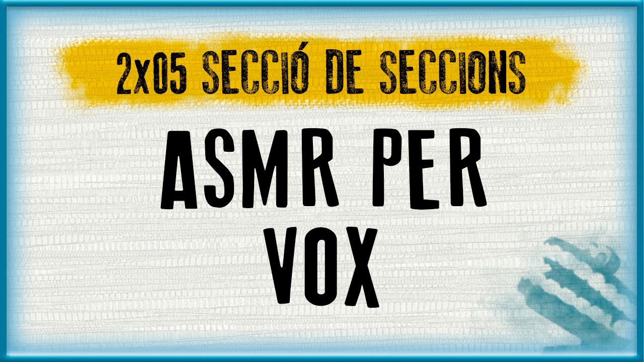 ASMR PER VOX | Secció de seccions (2x05) de Vicenç Cusí Cussó