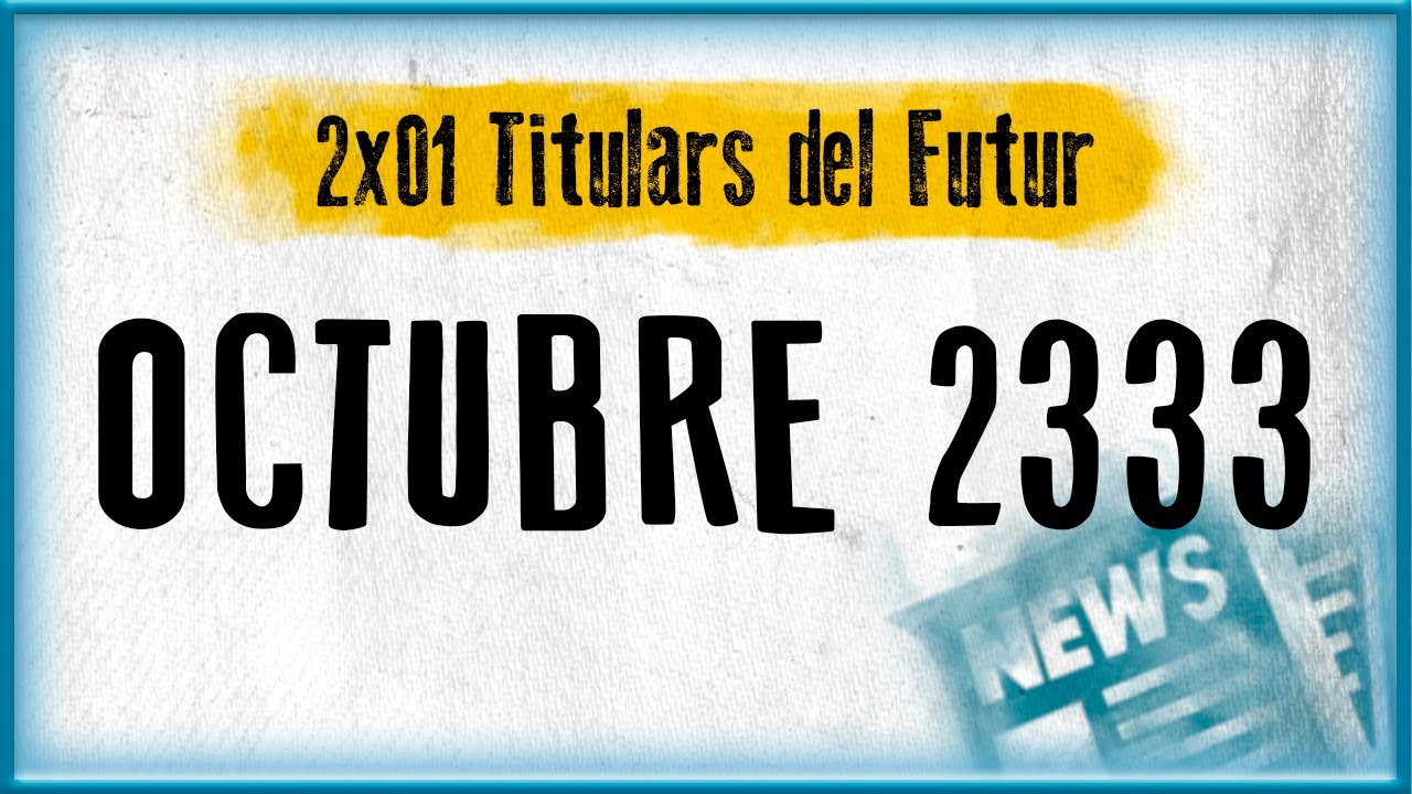OCTUBRE 2333 | Titulars del Futur (2x01) de Darth Segador