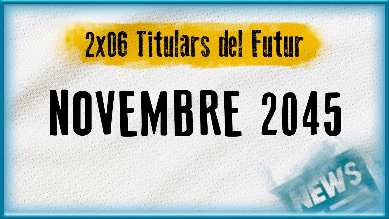NOVEMBRE 2045 | Titulars del Futur (2x06) de PotdePlom
