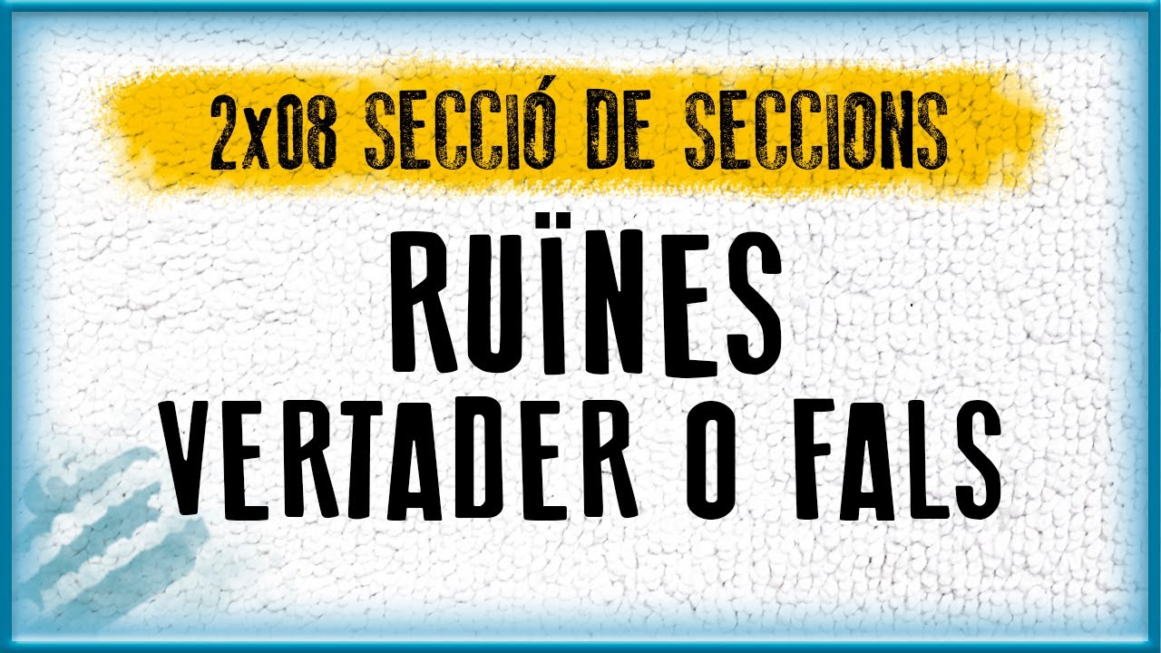 RUÏNES VERTADER O FALS | Secció de seccions (2x08) de La Penúltima