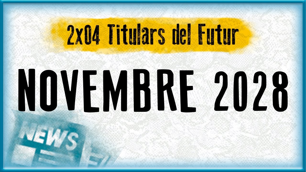 NOVEMBRE 2028 | Titulars del futur (2x04) de La Penúltima