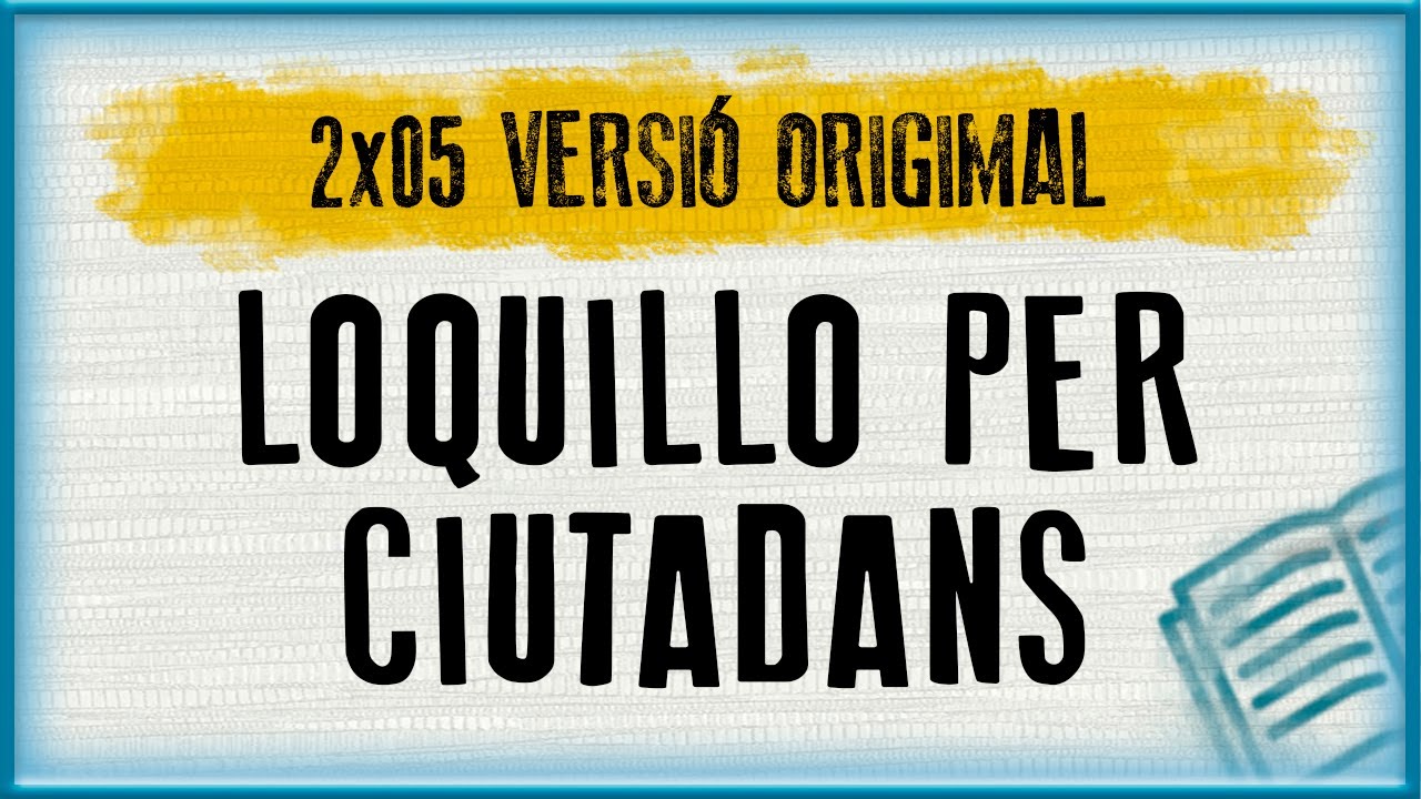 LOQUILLO PER CIUTADANS | Versión Origimal (2x05) de Algunes Històries dels Països Catalans