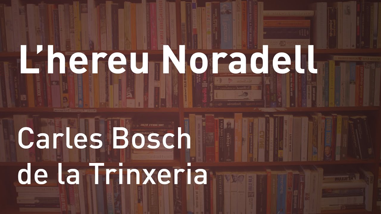 L'hereu Noradell, de Carles Bosch de la Trinxeria de Ariadna Olvera Català