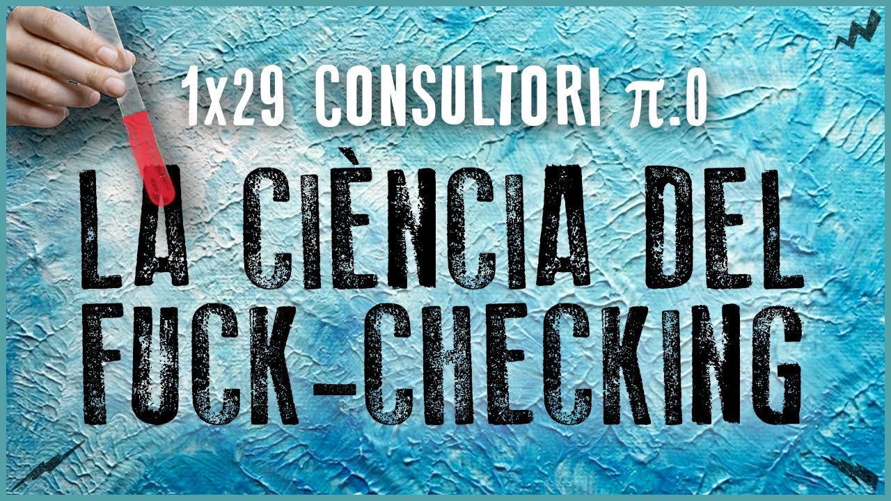 La Penúltima 1x29 - Consultori π.0 | LA CIÈNCIA DEL FUCK-CHECKING de JoniMega