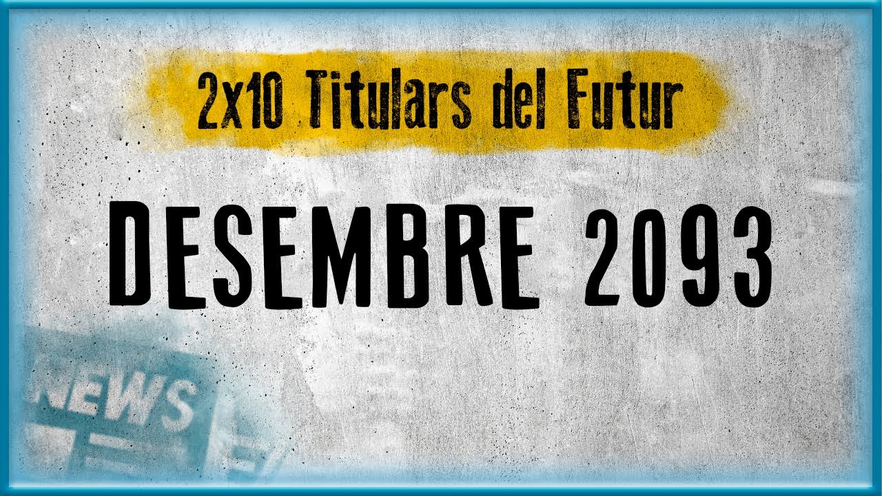 DESEMBRE 2093 | Titulars del Futur (2x10) de garbagebcnTV
