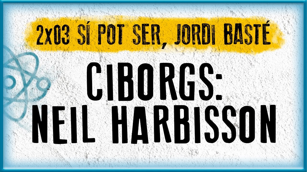 CIBORGS: NEIL HARBISSON | Sí pot ser, Jordi Basté (2x03) de Fredolic2013