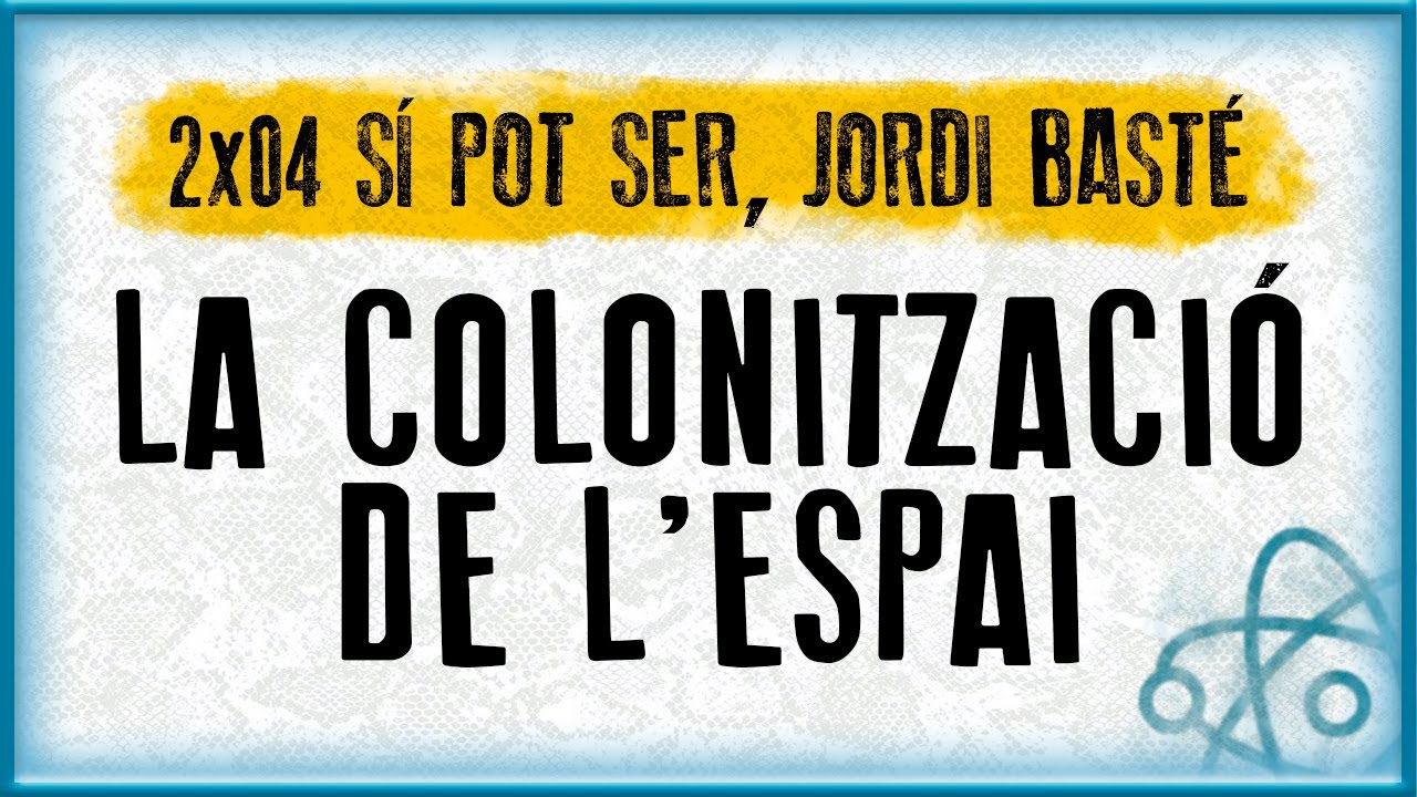 LA COLONITZACIÓ DE L'ESPAI | Sí pot ser, Jordi Basté (2x04) de MiniatrezzoMGSS