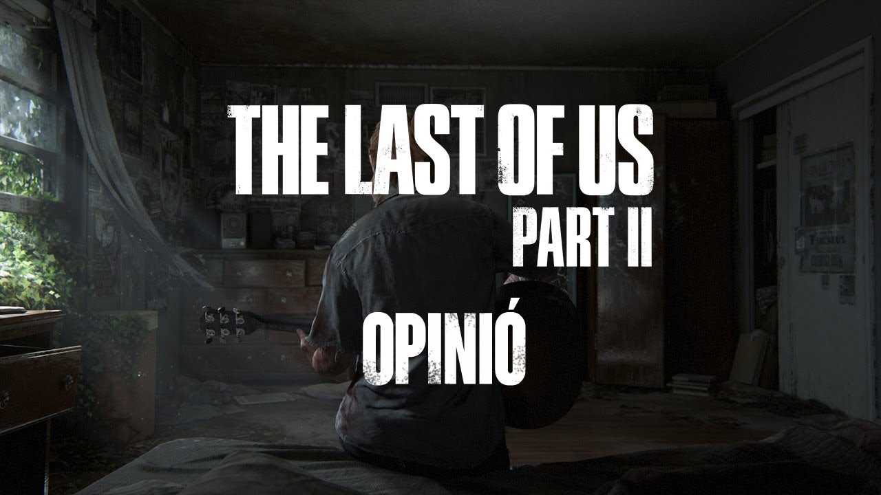 The Last of Us Part II - Opinió | Streamers Catalans de Dev Id