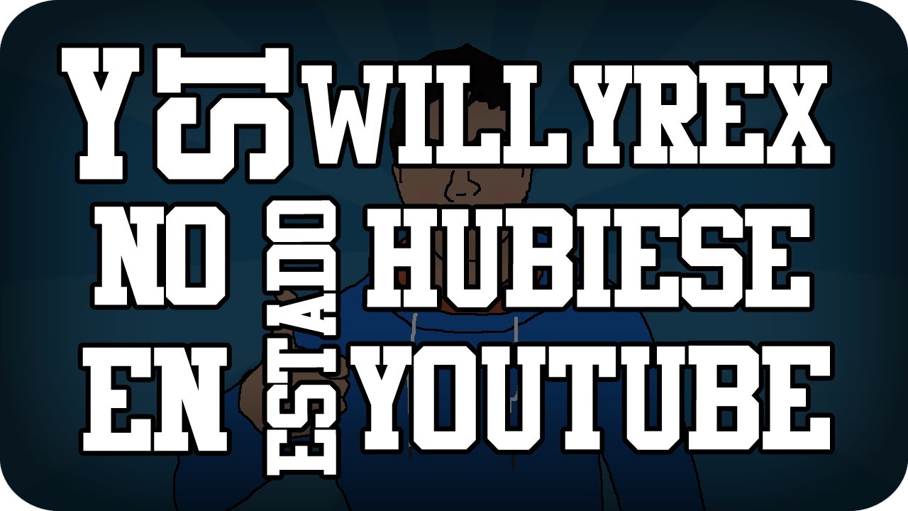 ¿Y si Willyrex no hubiese estado en YouTube? de Dev Id