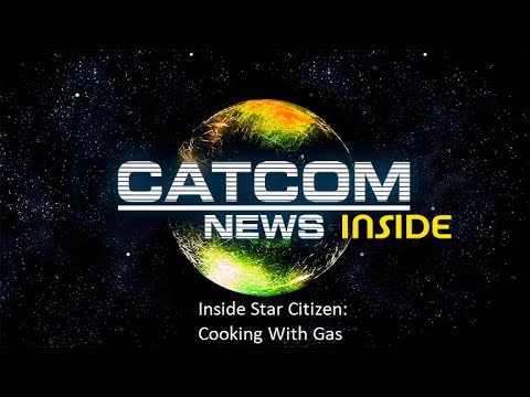 STAR CITIZEN - CATCOM News -Inside Star Citizen: Cooking With Gas de Xavi Mates