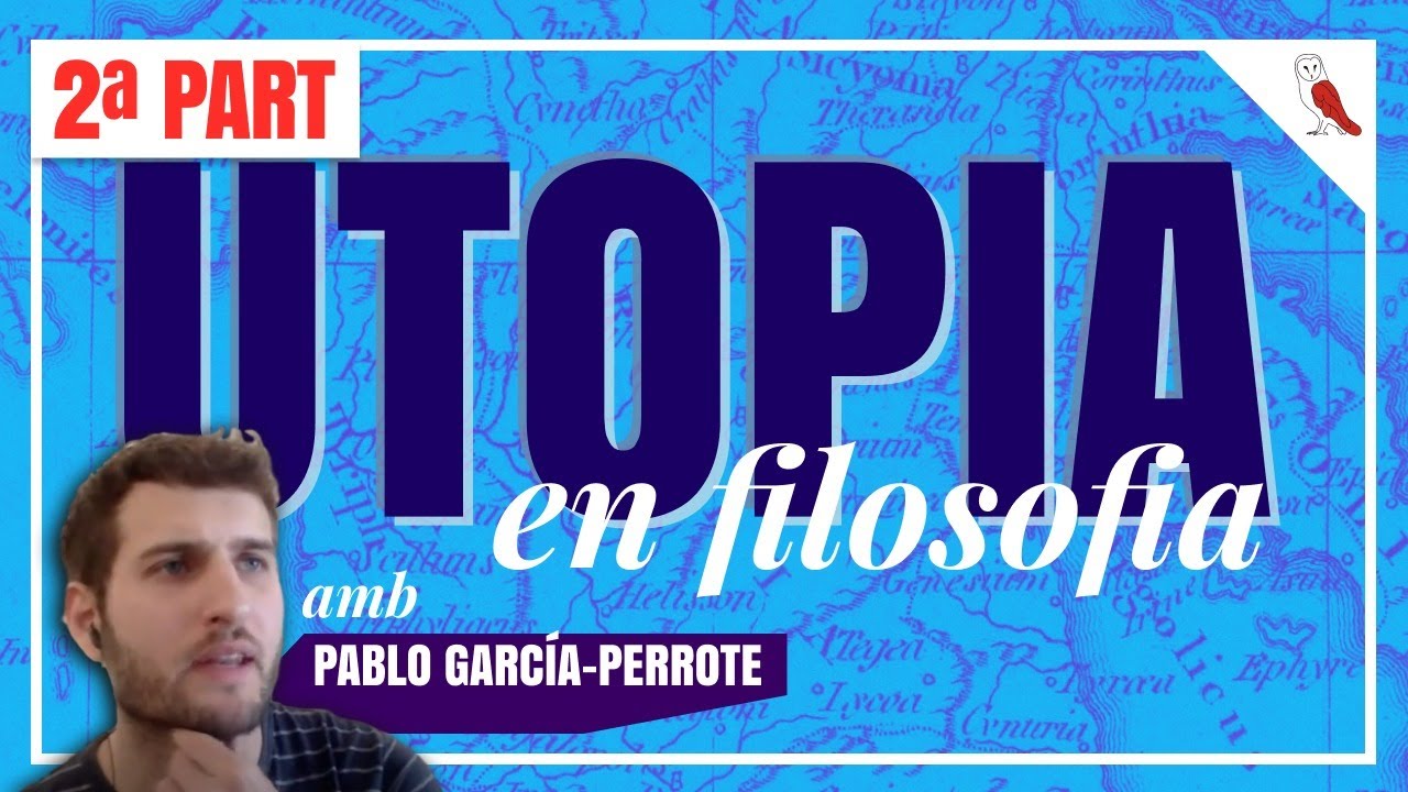 📼 UTOPIA EN FILOSOFIA (2/2) amb Pablo García-Perrote de Filosofia d'estar per casa