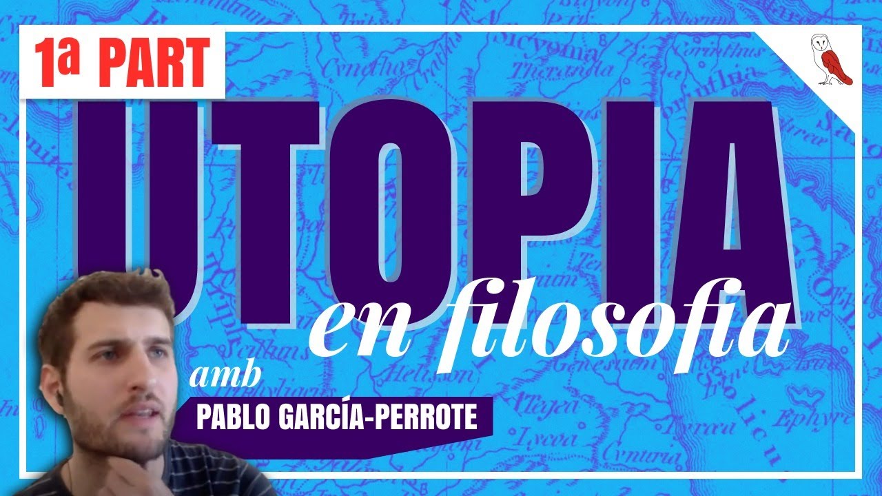 📼 UTOPIA EN FILOSOFIA (1/2) amb Pablo García-Perrote de Filosofia d'estar per casa