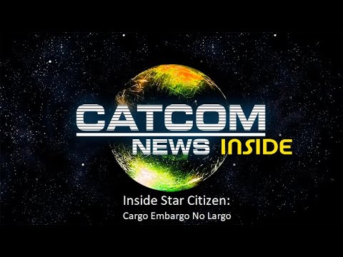 CATCOM NEWS - Inside Star Citizen - Cargo Embargo No Largo de LSACompany