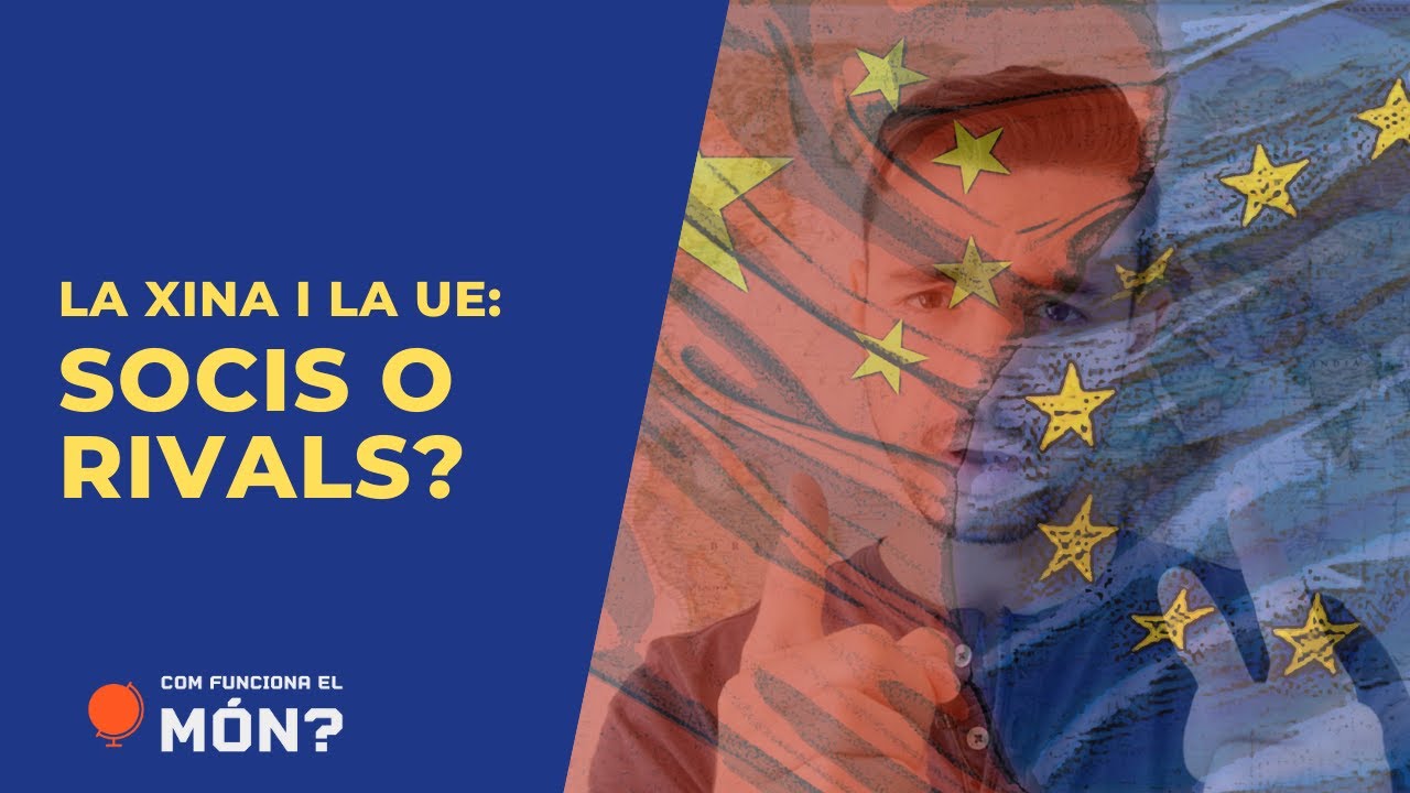 La Xina i la Unió Europea: socis o rivals? - COM FUNCIONA EL MÓN? de CFEM