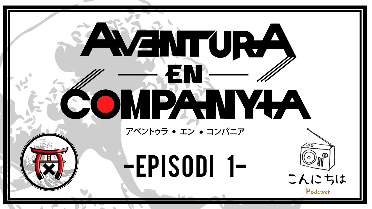 AVENTURA EN COMPANYIA「1x01」KDJ PODCAST!! de Aventuraxjapo