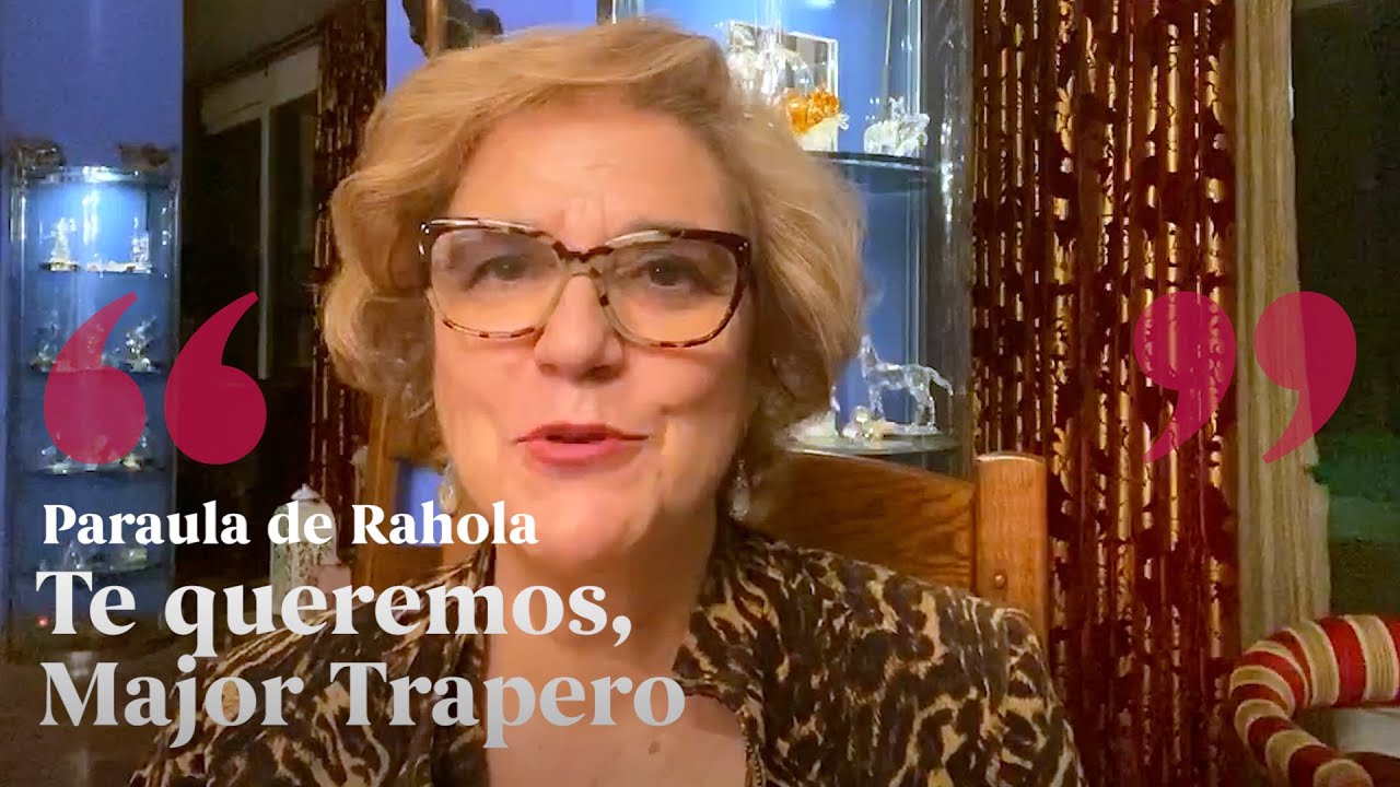 PALABRA DE RAHOLA | Te queremos, Major Trapero de Paraula de Rahola