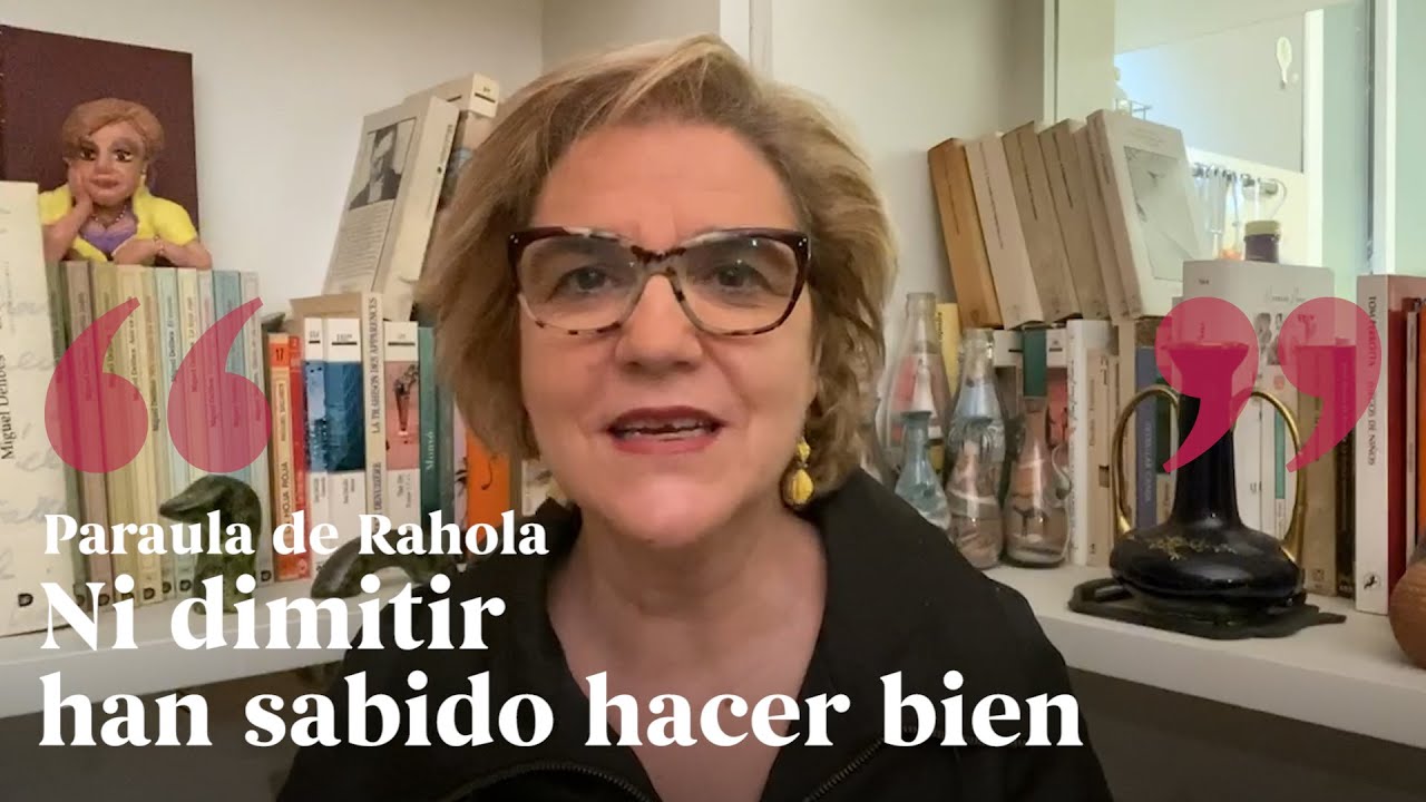 PALABRA DE RAHOLA | Ni dimitir han sabido hacer bien de Paraula de Rahola