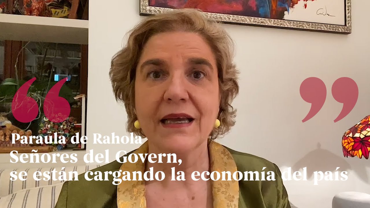 PALABRA DE RAHOLA | Señores del Govern, se están cargando la economía del país de Paraula de Rahola
