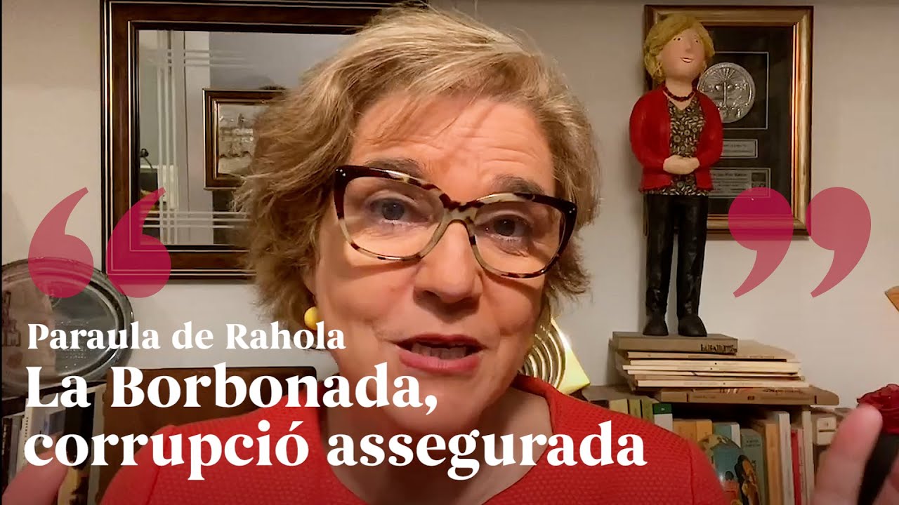 PARAULA DE RAHOLA | La Borbonada, corrupció assegurada. de Paraula de Rahola