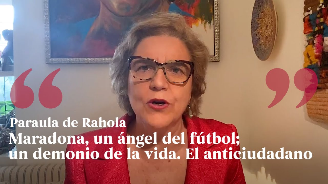 PARAULA DE RAHOLA | Maradona, un ángel del fútbol; un demonio de la vida. Un anticiudadano. de Paraula de Rahola