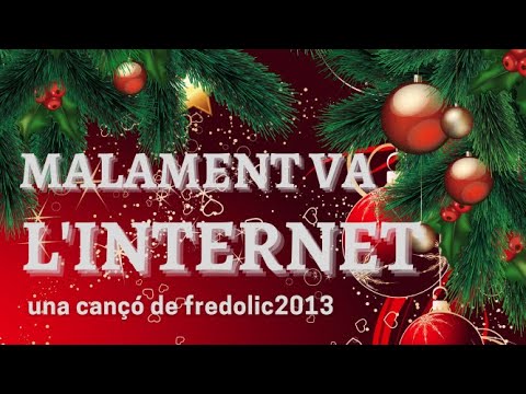 MALAMENT VA L'INTERNET! - Versió NADAL de Fredolic2013