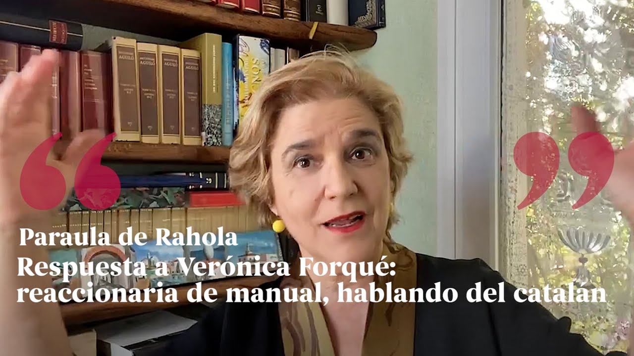 PARAULA DE RAHOLA | Respuesta a Verónica Forqué: reaccionaria de manual, hablando del catalán. de Paraula de Rahola