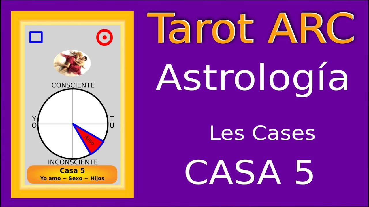 Les cases astrològiques ~ Casa 5 ~ Tarot ARC de Escola de Saviesa