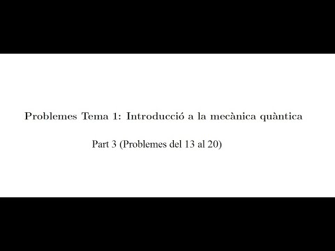 Problemes Tema 1: Introducció a la mecanica quàntica - Part 3 (problemes del 13 al 20) de Josep Hilari Planelles Fuster