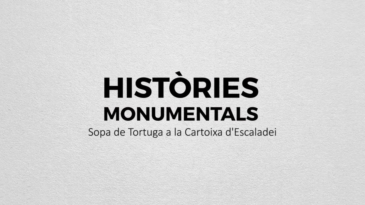 Històries Monumentals - Sopa de tortuga a la Cartoixa d'Escaladei de patrimonigencat