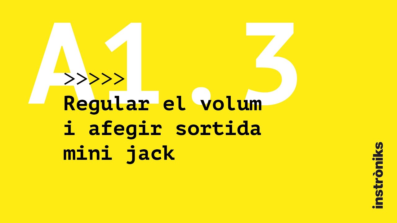 A1.3 - Regular el volum i afegir sortida mini jack - Manual Instròniks de instròniks com
