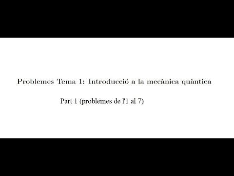 Problemes Tema 1: Introducció a la mecanica quàntica - Part 1 (problemes de l'1 al 7) de Josep Hilari Planelles Fuster