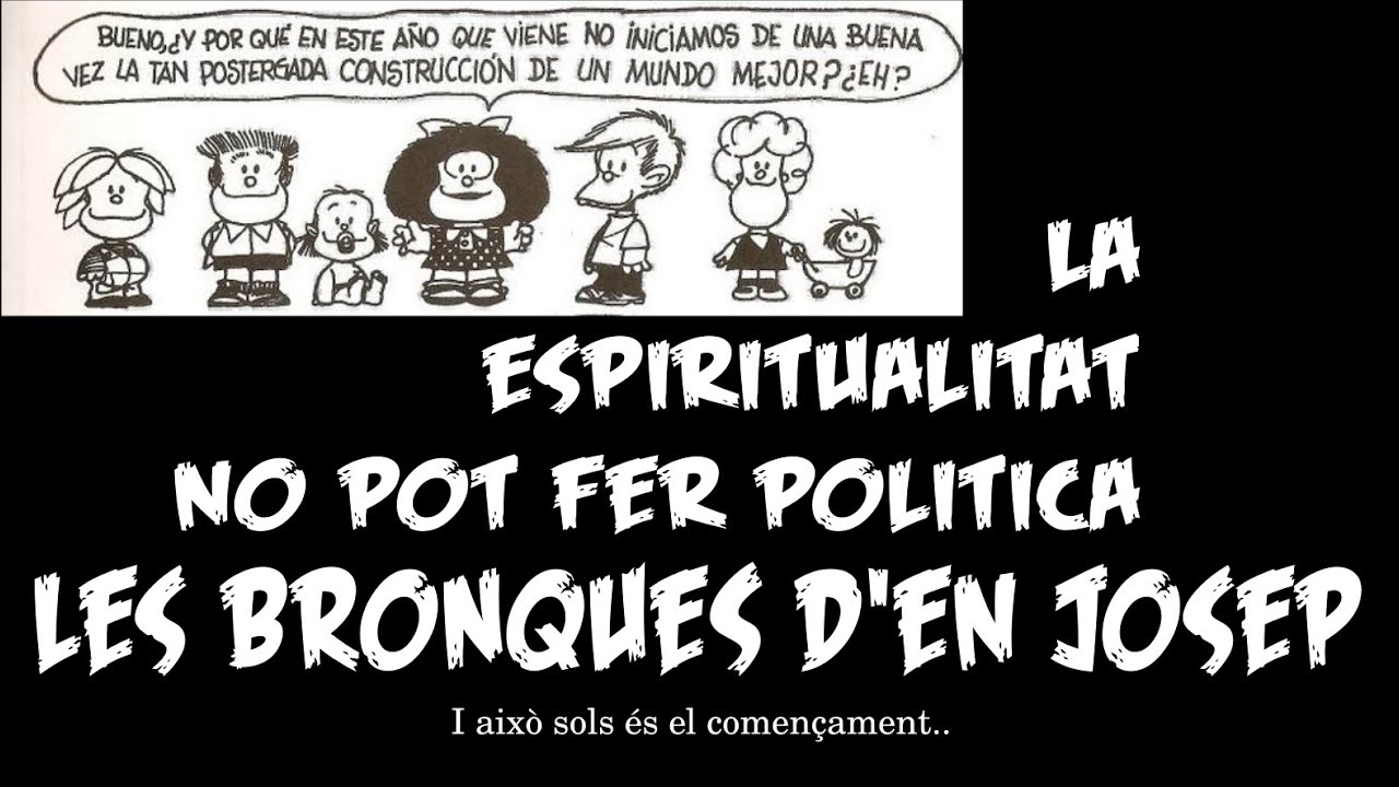 ¿La espiritualitat no pot fer politica? ~ Bronques d'en Josep 24 de Escola de Saviesa