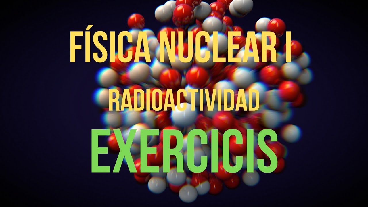 FÍSICA NUCLEAR EXERCICI de Física, Química i Tecnologia Batxillerat
