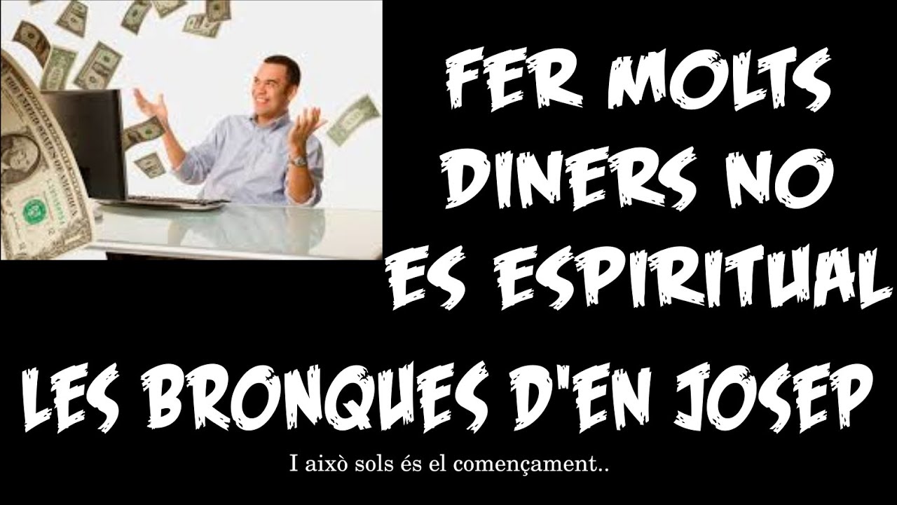 Fer molts diners no es espiritual ~ Bronques d'en Josep 25 de Escola de Saviesa