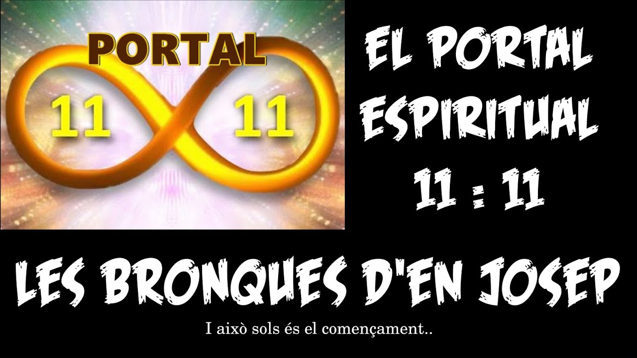 El portal espiritual 11 11~ Les Bronques d'en Josep 63 de Escola de Saviesa