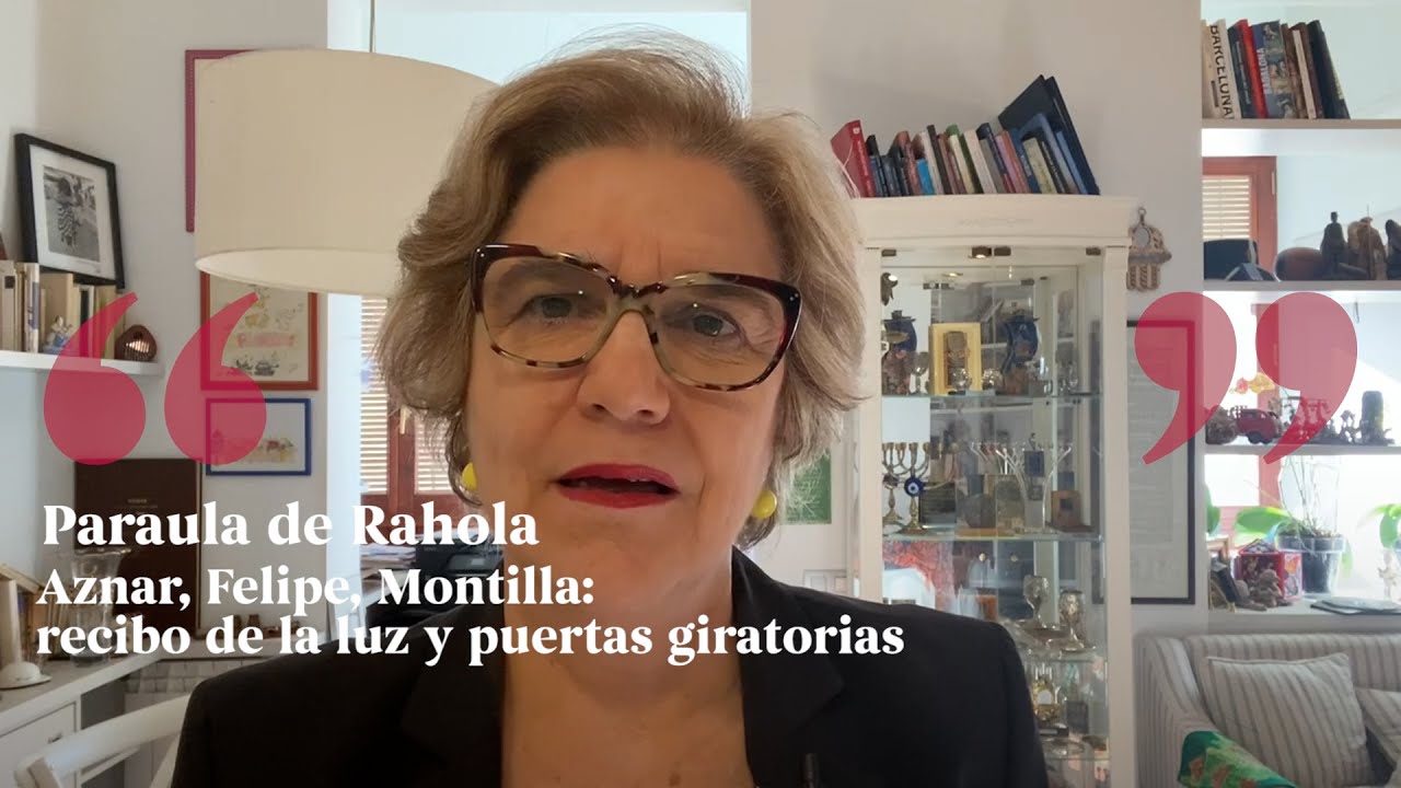 PARAULA DE RAHOLA | Aznar, Felipe, Montilla: recibo de la luz y puertas giratorias de Paraula de Rahola