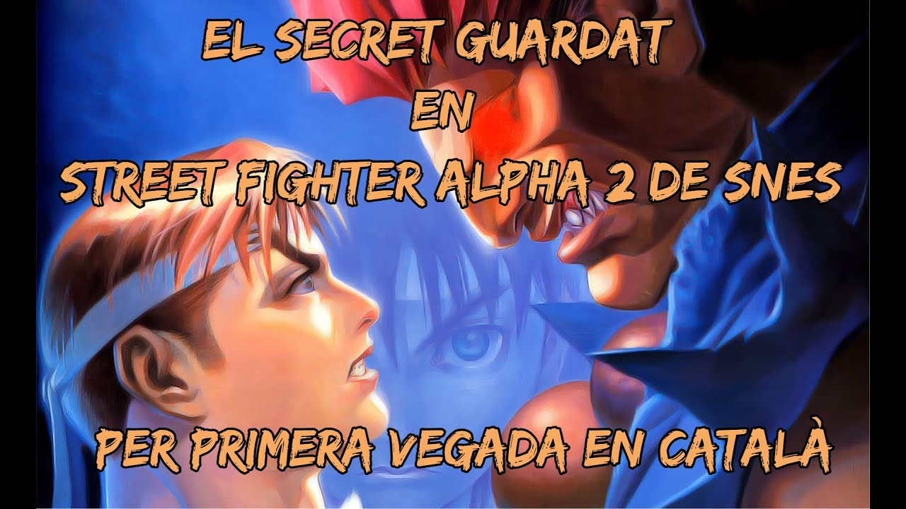 El Secret Guardat Durant Més De 25 Anys - Street Fighter Alpha 2 de SNES - de El Moviment Ondulatori